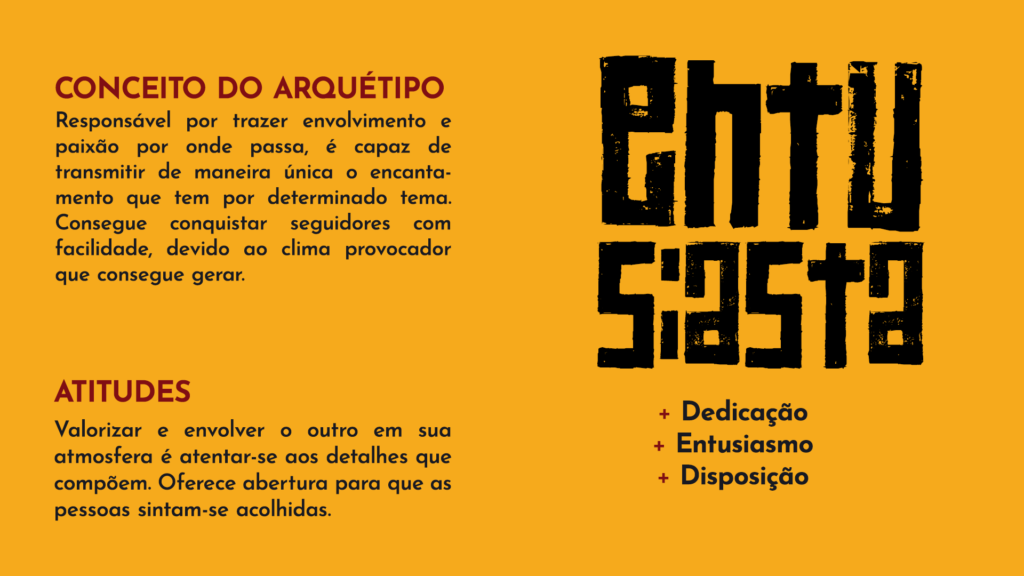 O arquétipo da marca Assunta Comunicação, sendo a entusiasta como escolhido. O arquétipo é caracterizado pela sua dedicação, entusiasmo e exposição.